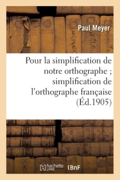 Cover for Meyer-P · Pour La Simplification de Notre Orthographe (Paperback Book) (2017)