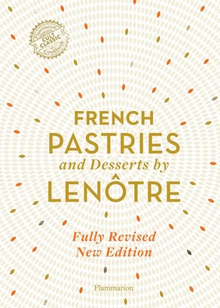 Teams of Chefs at Lenotre · French Pastries and Desserts by Lenotre: More than 200 Classic Recipes (Hardcover Book) (2021)