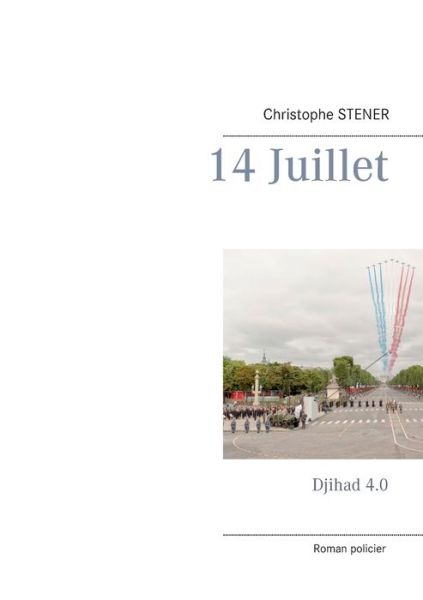 Cover for Christophe Stener · 14 Juillet: Djihad 4.0 (Paperback Book) (2016)