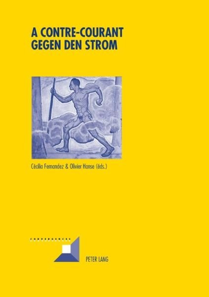Cover for A Contre-Courant- Gegen Den Strom: Resistances Souterraines A l'Autorite Et Construction de Contrecultures Dans Les Pays Germanophones Au Xxe Siecle - Convergences (Paperback Book) (2014)