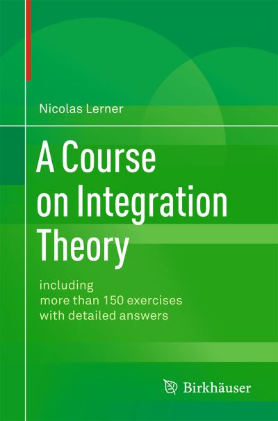 A Course on Integration Theory: including more than 150 exercises with detailed answers - Nicolas Lerner - Kirjat - Springer Basel - 9783034806930 - maanantai 17. maaliskuuta 2014