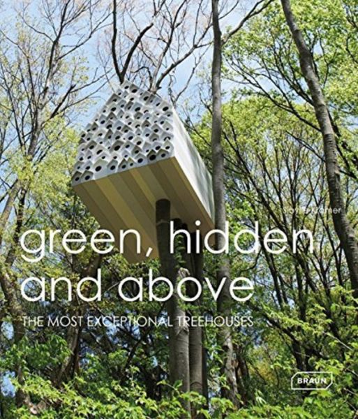 Green Hidden and Above: The Most Exceptional Treehouses - Sibylle Kramer - Books - Braun Publishing AG - 9783037681930 - June 29, 2015