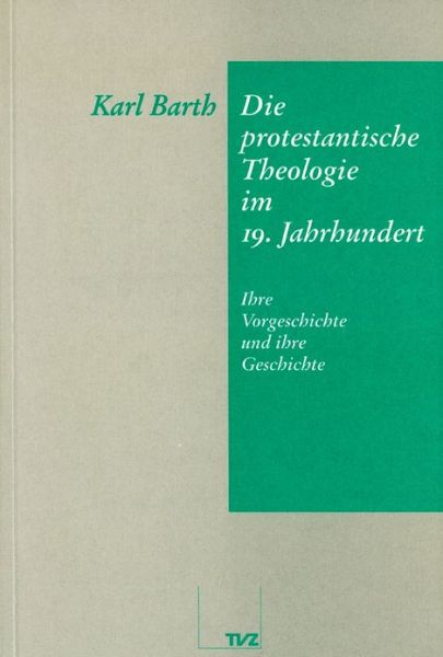 Cover for Karl Barth · Die Protestantische Theologie Im 19. Jahrhundert: Ihre Vorgeschichte Und Ihre Geschichte (Paperback Book) [German edition] (1994)