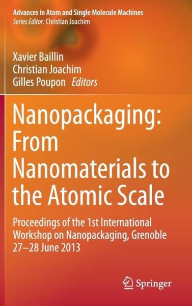 Cover for Xaivier Baillin · Nanopackaging: From Nanomaterials to the Atomic Scale: Proceedings of the 1st International Workshop on Nanopackaging, Grenoble 27-28 June 2013 - Advances in Atom and Single Molecule Machines (Gebundenes Buch) [1st ed. 2015 edition] (2015)