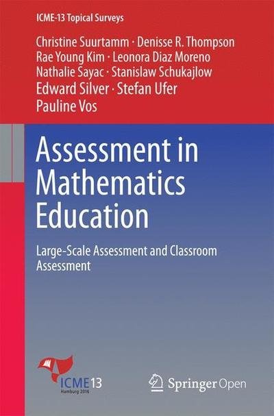 Christine Suurtamm · Assessment in Mathematics Education: Large-Scale Assessment and Classroom Assessment - ICME-13 Topical Surveys (Paperback Book) [1st ed. 2016 edition] (2016)