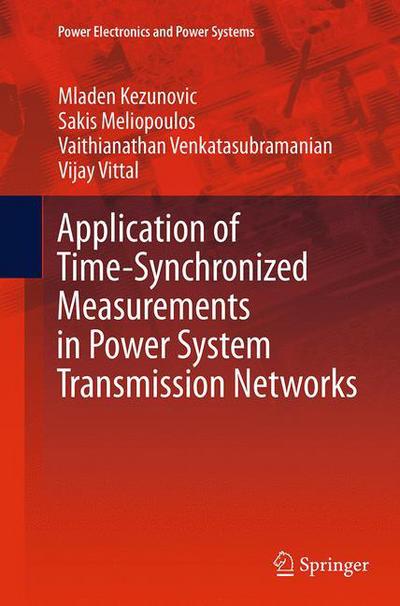 Cover for Mladen Kezunovic · Application of Time-Synchronized Measurements in Power System Transmission Networks - Power Electronics and Power Systems (Pocketbok) [Softcover reprint of the original 1st ed. 2014 edition] (2016)