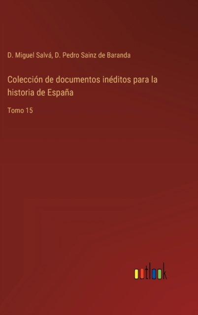 Coleccion de documentos ineditos para la historia de Espana - D Pedro Sainz de Baranda - Livros - Outlook Verlag - 9783368101930 - 23 de abril de 2022