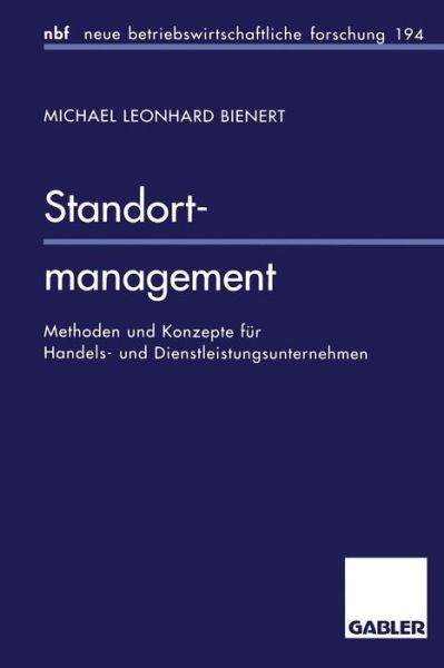 Cover for Michael L Bienert · Standortmanagement: Methoden Und Konzepte Fur Handels- Und Dienstleistungsunternehmen - Neue Betriebswirtschaftliche Forschung (Nbf) (Paperback Book) [1996 edition] (1996)