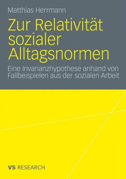 Cover for Matthias Herrmann · Zur Relativitat Sozialer Alltagsnormen: Eine Invarianzhypothese Anhand Von Fallbeispielen Aus Der Sozialen Arbeit (Paperback Book) [2010 edition] (2010)