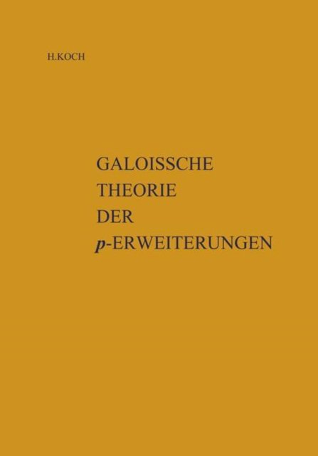 Cover for Helmut Koch · Galoissche Theorie der P-Erweiterungen (Paperback Book) [Softcover Reprint of the Original 1st 1970 edition] (1970)