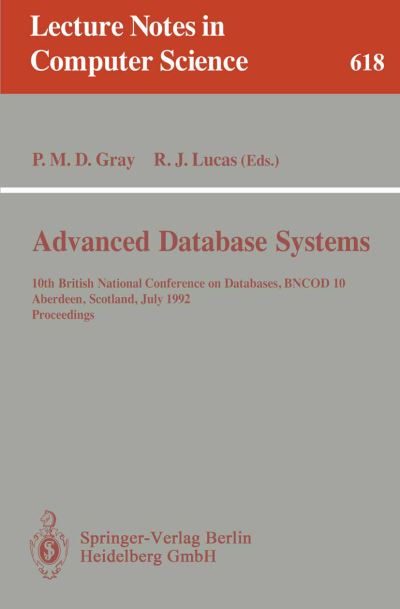 Cover for Peter M D Gray · Advanced Data Base Systems: 10th British National Conference on Data Bases, Bncod 10, Aberdeen, Scotland, July 6-8, 1992 - Proceedings - Lecture Notes in Computer Science (Paperback Book) (1992)