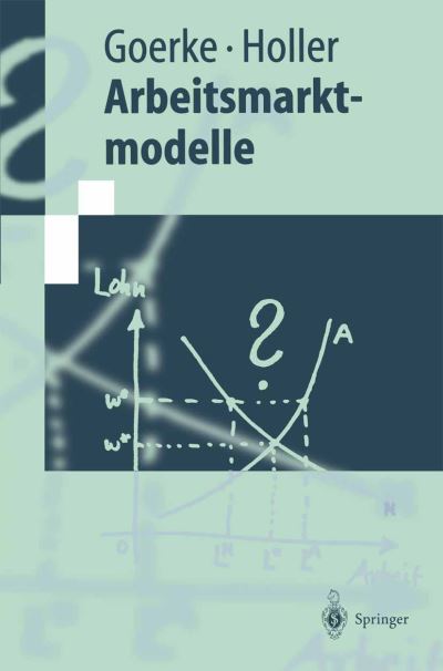 Cover for Laszlo Goerke · Arbeitsmarktmodelle - Springer-Lehrbuch (Inbunden Bok) [1997 edition] (1997)