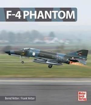 F-4 Phantom - Bernd Vetter - Kirjat - Motorbuch Verlag - 9783613043930 - maanantai 1. marraskuuta 2021