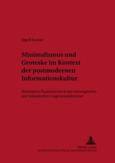 Cover for Ingolf Kaspar · Minimalismus Und Groteske Im Kontext Der Postmodernen Informationskultur: Aesthetische Experimente in Der Norwegischen Und Islaendischen Gegenwartsliteratur - Texte Und Untersuchungen Zur Germanistik Und Skandinavistik (Paperback Book) (2001)