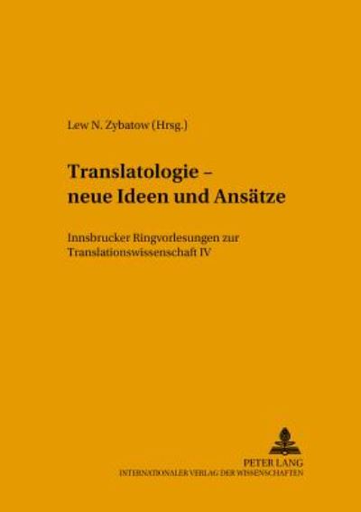 Cover for Translatologie - neue Ideen und Ansaetze: Innsbrucker Ringvorlesungen zur Translationswissenschaft IV (Paperback Book) (2005)