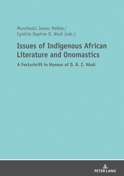 Issues of Indigenous African Literature and Onomastics: A Festschrift in Honour of D. B. Z. Ntuli -  - Bøger - Peter Lang AG - 9783631735930 - 31. maj 2018