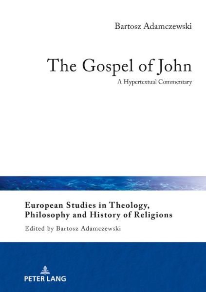 Cover for Bartosz Adamczewski · The Gospel of John: A Hypertextual Commentary - European Studies in Theology, Philosophy and History of Religions (Hardcover Book) [New edition] (2018)