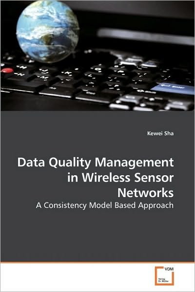 Cover for Kewei Sha · Data Quality Management  in Wireless Sensor Networks: a Consistency Model Based Approach (Taschenbuch) (2010)