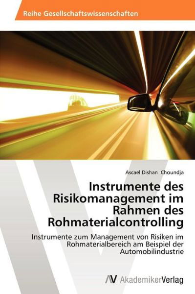 Cover for Ascael Dishan Choundja · Instrumente Des Risikomanagement Im Rahmen Des Rohmaterialcontrolling: Instrumente Zum Management Von Risiken Im Rohmaterialbereich Am Beispiel Der Automobilindustrie (Pocketbok) [German edition] (2012)