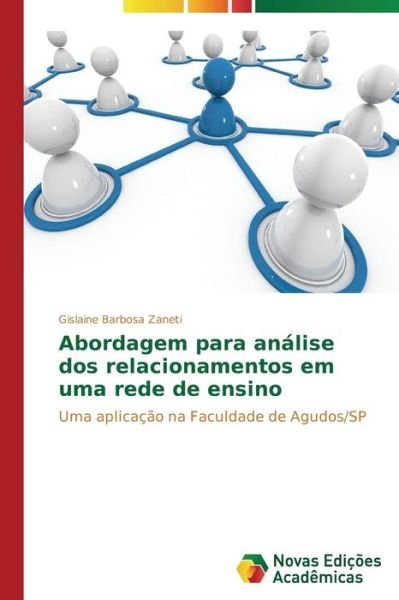 Cover for Gislaine Barbosa Zaneti · Abordagem Para Análise Dos Relacionamentos Em Uma Rede De Ensino: Uma Aplicação Na Faculdade De Agudos/sp (Paperback Bog) [Portuguese edition] (2014)