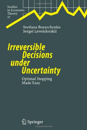 Cover for Svetlana Boyarchenko · Irreversible Decisions under Uncertainty: Optimal Stopping Made Easy - Studies in Economic Theory (Paperback Book) [Softcover reprint of hardcover 1st ed. 2007 edition] (2010)