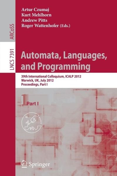 Cover for Artur Czumaj · Automata, Languages, and Programming: 39th International Colloquium, Icalp 2012, Warwick, Uk, July 9-13, 2012, Proceedings - Lecture Notes in Computer Science / Theoretical Computer Science and General Issues (Paperback Bog) (2012)