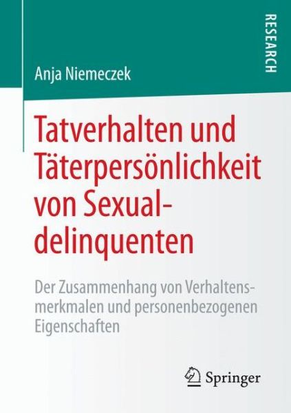 Cover for Anja Niemeczek · Tatverhalten Und Taterpersoenlichkeit Von Sexualdelinquenten: Der Zusammenhang Von Verhaltensmerkmalen Und Personenbezogenen Eigenschaften (Paperback Book) [2015 edition] (2014)