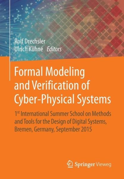 Rolf Drechsler · Formal Modeling and Verification of Cyber-Physical Systems: 1st International Summer School on Methods and Tools for the Design of Digital Systems, Bremen, Germany, September 2015 (Paperback Book) [2015 edition] (2015)