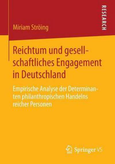 Cover for Miriam Stroeing · Reichtum Und Gesellschaftliches Engagement in Deutschland: Empirische Analyse Der Determinanten Philanthropischen Handelns Reicher Personen (Paperback Book) [2015 edition] (2015)