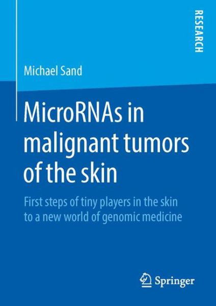 Michael Sand · MicroRNAs in malignant tumors of the skin: First steps of tiny players in the skin to a new world of genomic medicine (Innbunden bok) [1st ed. 2016 edition] (2016)