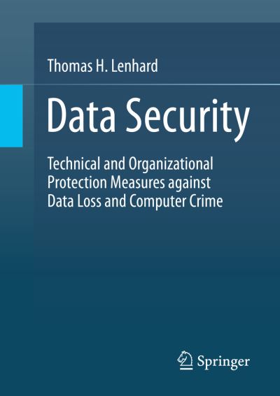 Cover for Thomas H. Lenhard · Data Security: Technical and Organizational Protection Measures against Data Loss and Computer Crime (Paperback Book) [1st ed. 2022 edition] (2022)