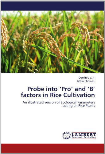 Probe into 'pro' and 'b' Factors in Rice Cultivation: an Illustrated Version of Ecological Parameters Acting on Rice Plants - Jithin Thomas - Libros - LAP LAMBERT Academic Publishing - 9783659159930 - 16 de junio de 2012