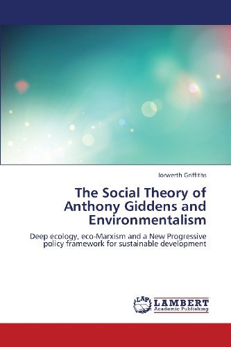 Cover for Iorwerth Griffiths · The Social Theory of Anthony Giddens and Environmentalism: Deep Ecology, Eco-marxism and a New Progressive Policy Framework for Sustainable Development (Taschenbuch) (2013)