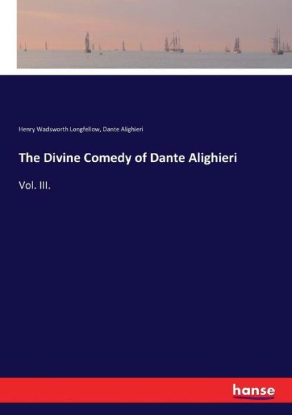 The Divine Comedy of Dante A - Longfellow - Kirjat -  - 9783744778930 - keskiviikko 12. huhtikuuta 2017