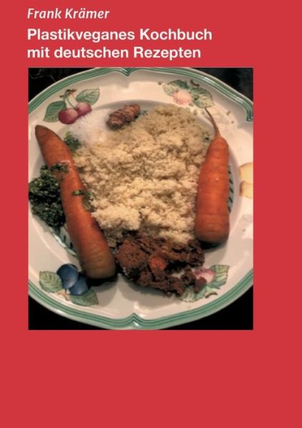 Plastikveganes Kochbuch mit deut - Krämer - Books - - 9783749757930 - December 3, 2019