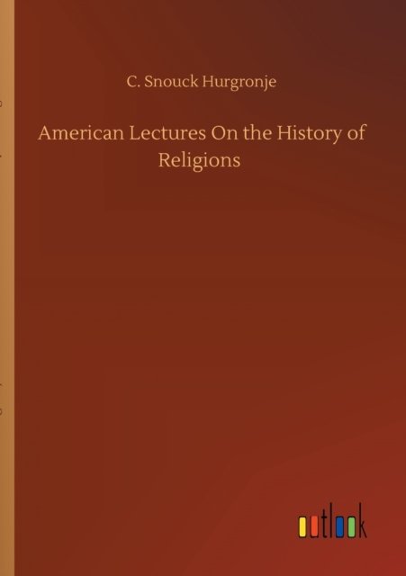Cover for C Snouck Hurgronje · American Lectures On the History of Religions (Paperback Bog) (2020)
