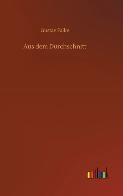 Cover for Gustav Falke · Aus dem Durchschnitt (Gebundenes Buch) (2020)