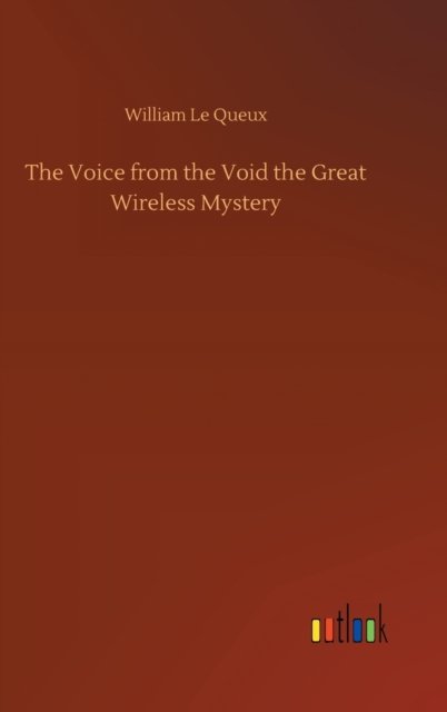 Cover for William Le Queux · The Voice from the Void the Great Wireless Mystery (Hardcover Book) (2020)