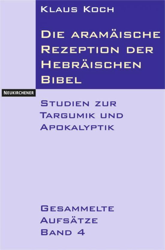 Cover for Klaus Koch · Die aramaische Rezeption der Hebraischen Bibel: Studien zur Targumik und Apokalyptik. Gesammelte Aufsatze Band 4 (Paperback Bog) (2003)