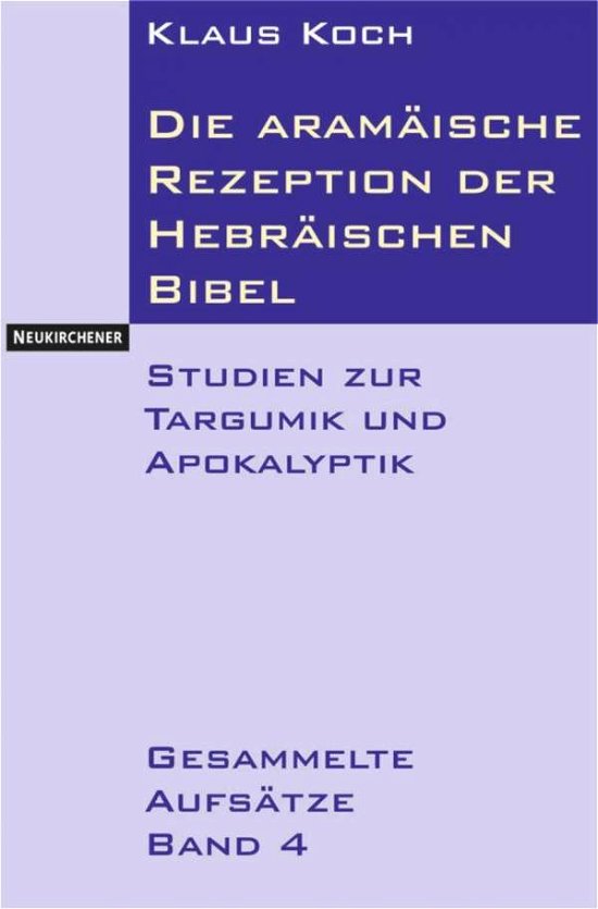 Cover for Klaus Koch · Die aramaische Rezeption der Hebraischen Bibel: Studien zur Targumik und Apokalyptik. Gesammelte Aufsatze Band 4 (Paperback Book) (2003)