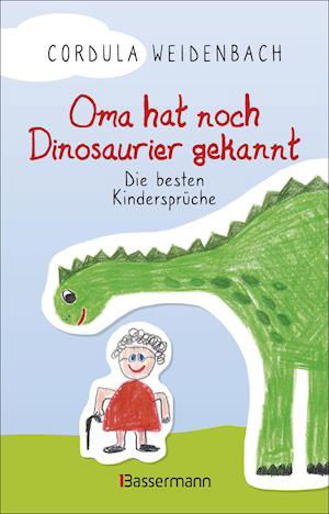 Cover for Cordula Weidenbach · Oma hat noch Dinosaurier gekannt. Die besten Kindersprüche (Hardcover Book) (2022)