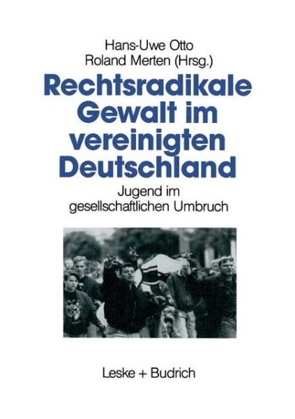 Rechtsradikale Gewalt Im Vereinigten Deutschland: Jugend Im Gesellschaftlichen Umbruch - Hans-uwe Otto - Kirjat - Vs Verlag Fur Sozialwissenschaften - 9783810011930 - sunnuntai 30. tammikuuta 1994