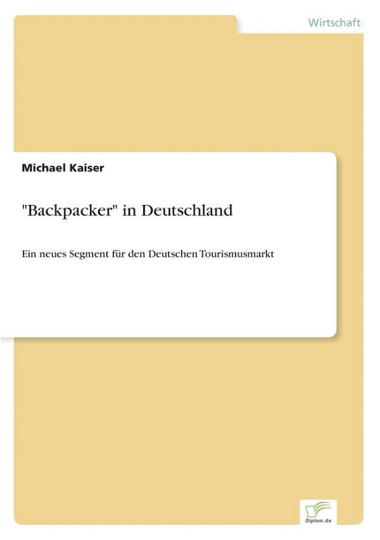 Cover for Michael Kaiser · Backpacker in Deutschland: Ein neues Segment fur den Deutschen Tourismusmarkt (Paperback Book) [German edition] (2003)