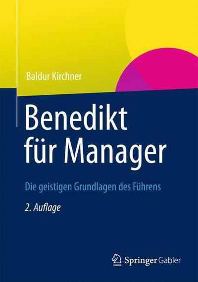 Cover for Baldur Kirchner · Benedikt Fur Manager: Die Geistigen Grundlagen Des Fuhrens (Hardcover Book) [2nd 2. Aufl. 2012 edition] (2012)