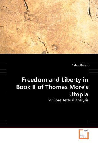 Cover for Gábor Rados · Freedom and Liberty in Book II of Thomas More's Utopia: a Close Textual Analysis (Paperback Book) (2008)