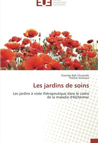 Cover for Thérèse Jonveaux · Les Jardins De Soins: Les Jardins À Visée Thérapeutique Dans Le Cadre De La Maladie D'alzheimer (Paperback Book) [French edition] (2018)