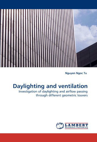 Cover for Nguyen Ngoc Tu · Daylighting and Ventilation: Investigation of Daylighting and Airflow Passing Through Different Geometric Louvers (Paperback Book) (2010)