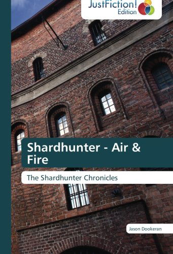 Cover for Jason Dookeran · Shardhunter - Air &amp; Fire: the Shardhunter Chronicles (Paperback Book) (2013)