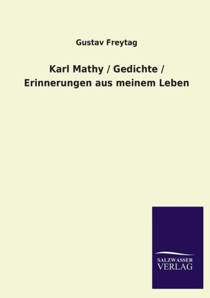 Cover for Gustav Freytag · Karl Mathy / Gedichte / Erinnerungen Aus Meinem Leben (Taschenbuch) [German edition] (2013)