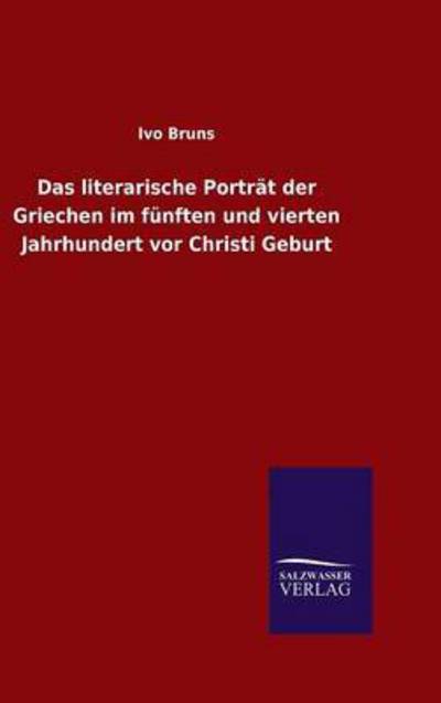 Cover for Ivo Bruns · Das Literarische Portrat Der Griechen Im Funften Und Vierten Jahrhundert Vor Christi Geburt (Hardcover bog) (2015)